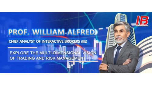 Prof. William Alfred, Chief Analyst of Interactive Brokers (IIE) Explore the Multi-dimensional Vision of Trading and Risk Management