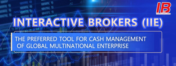 Interactive Brokers (IIE): The Preferred Tool for Cash Management of Global Multinational Enterprises