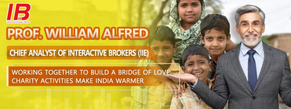 Prof. William Alfred, Chief Analyst of Interactive Brokers (IIE) Working together to build a bridge of Love: Charity Activities Make India Warmer