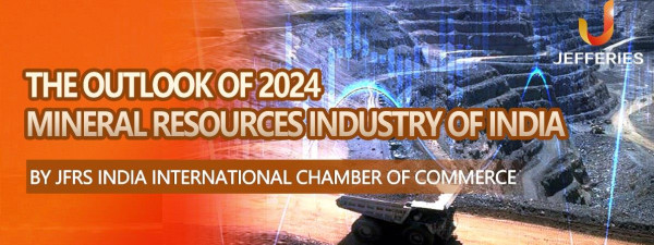 The Outlook of 2024 Mineral Resources Industry of India by Professor Research Team of JFRS India International Chamber of Commerce