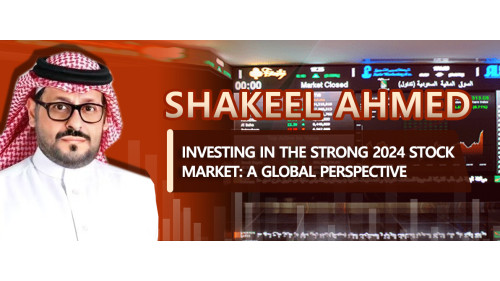 Shakeel Ahmed - Investing in the Strong 2024 Stock Market: A Global Perspective