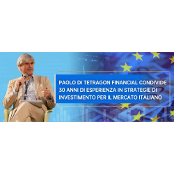 Paolo di Tetragon Financial condivide 30 anni di esperienza in strategie di investimento per il mercato italiano